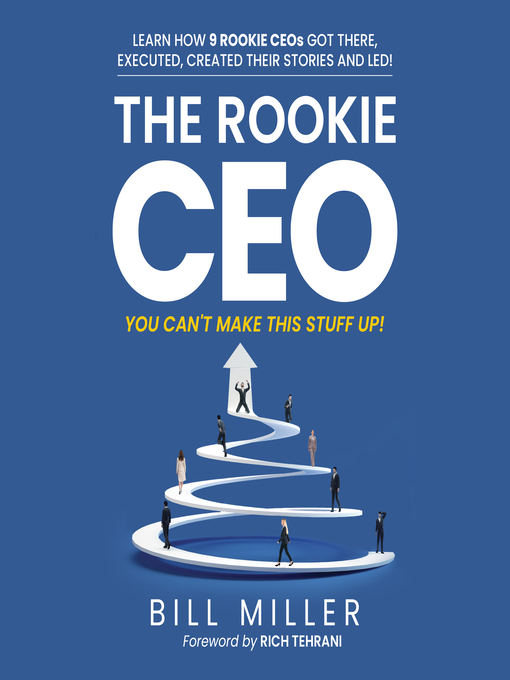 Title details for The Rookie CEO, You Can't Make This Stuff Up! by Bill Miller - Available